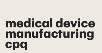 Medical manufacturing CPQ: Why CPQ solutions are essential for selling modern medical equipment